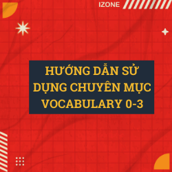 Có gì trong chuyên mục Vocab 0-3? –  Xem ngay bài viết này trước khi đọc các bài khác trong chuyên mục
