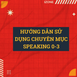 Có gì trong chuyên mục Speaking 0-3? -Xem ngay bài viết này trước khi đọc các bài khác trong chuyên mục