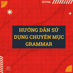 Có gì trong chuyên mục Grammar? –  Xem ngay bài viết này trước khi đọc các bài khác trong chuyên mục