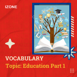 Từ vựng Speaking – Topic Education – Part 1
