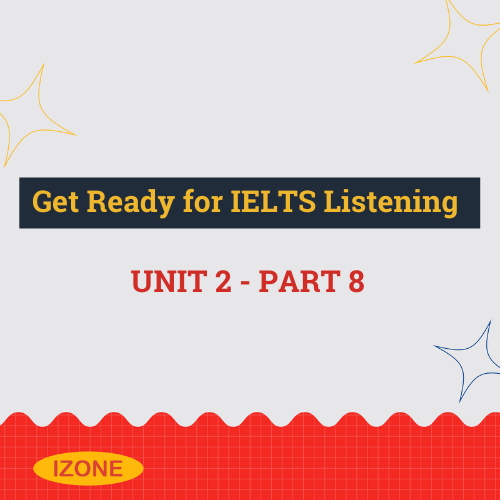 Get Ready for IELTS Listening – Unit 2 – Part 8
