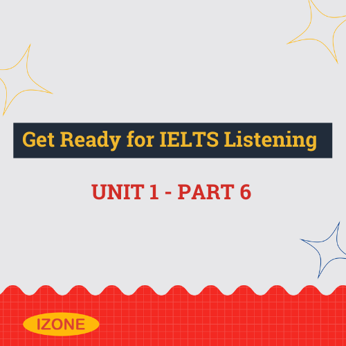 Get Ready for IELTS Listening – Unit 1 – Part 6
