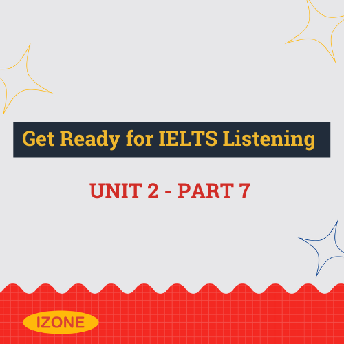 Get Ready for IELTS Listening – Unit 2 – Part 7