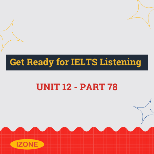 Get Ready for IELTS Listening – Unit 12 – Part 78