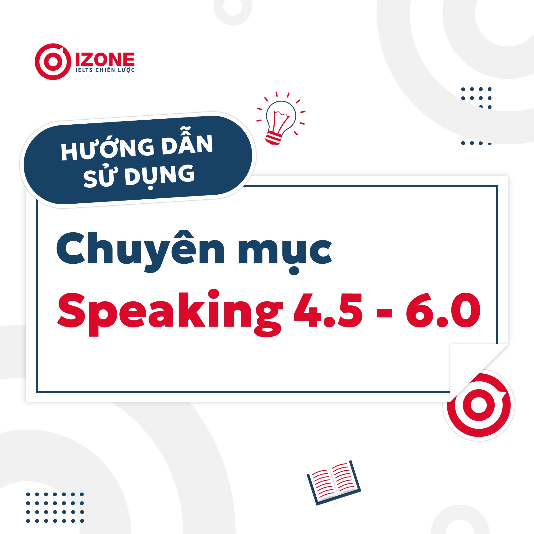 Có gì trong chuyên mục Speaking 4.5-6.0? –  Xem ngay bài viết này trước khi đọc các bài khác trong chuyên mục