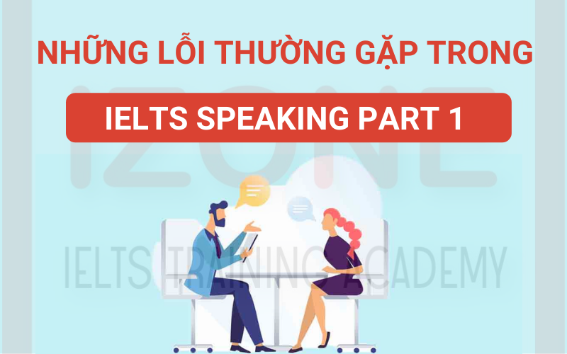 LỖI THƯỜNG GẶP TRONG IELTS SPEAKING PART 1