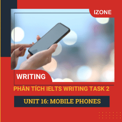 Phân tích Writing Task 2 – Unit 16 – Mobile phones