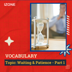 Từ vựng Speaking – Topic Waiting & Patience – Part 1