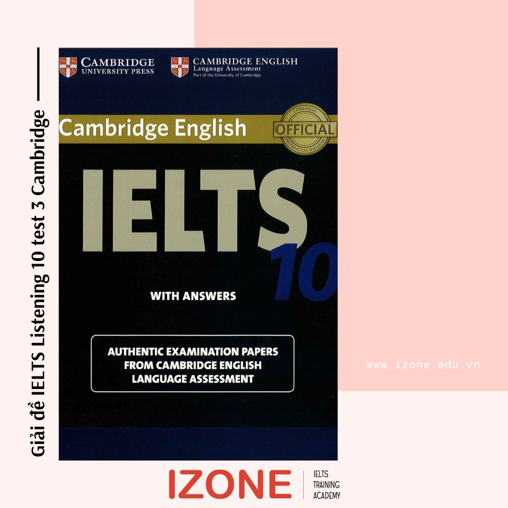 [2022] Giải đề IELTS Listening 10 test 3 Cambridge chi tiết