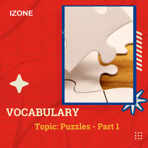 Từ vựng Speaking – Topic Puzzles – Part 1
