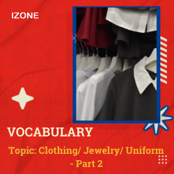 Từ vựng Speaking – Topic Clothing/ Jewelry/ Uniform – Part 2