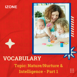 Từ vựng Speaking – Topic Nature/Nurture & Intelligence – Part 1