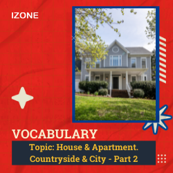 Từ vựng Speaking – Topic House & Apartment, Countryside & City – Part 2