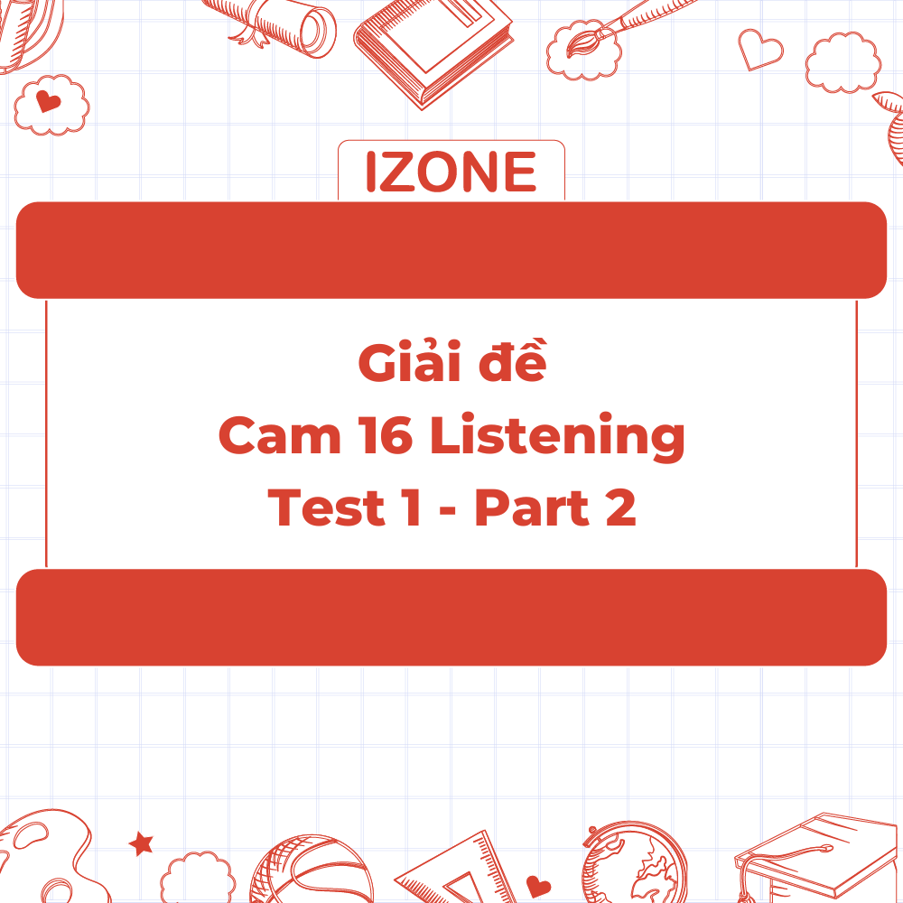 Giải đề Cambridge IELTS 16 Test 1 – Listening Part 2
