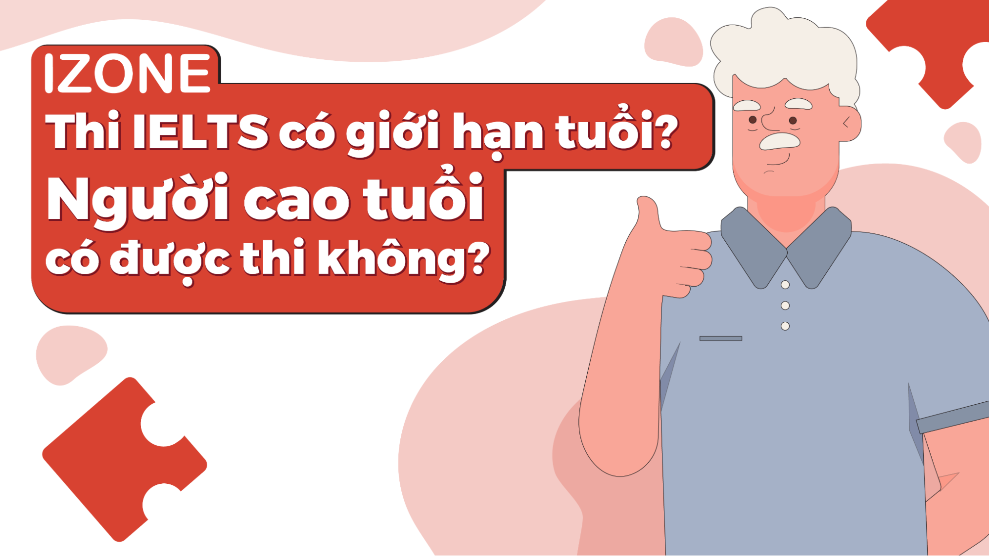 Thi IELTS có giới hạn tuổi? Người cao tuổi có được thi không?