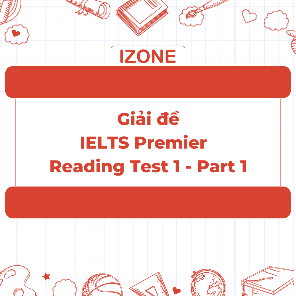 Giải đề IELTS Premier – Test 1 –  Reading passage 1