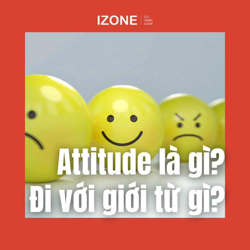Attitude đi với giới từ gì? Attitude to/ toward/ towards có khác nhau không?