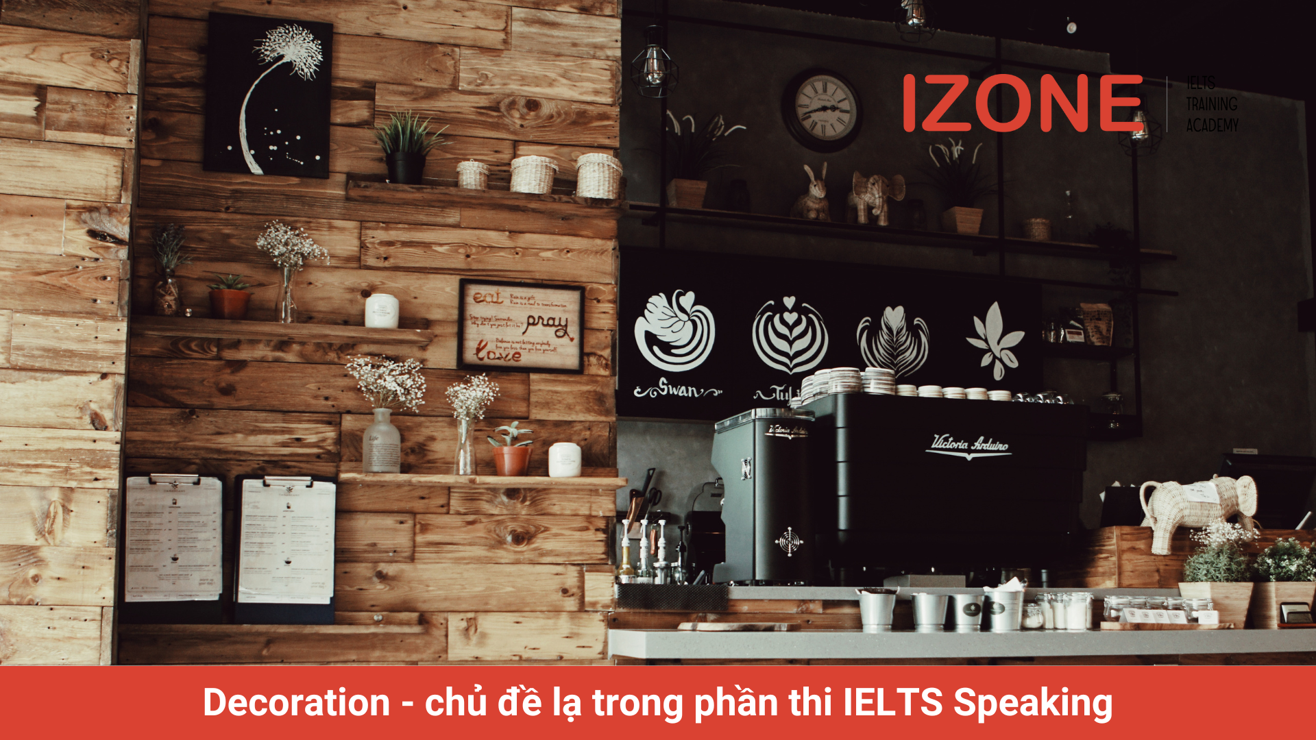 Hướng dẫn làm IELTS Speaking Decoration- Tổng hợp đề mẫu