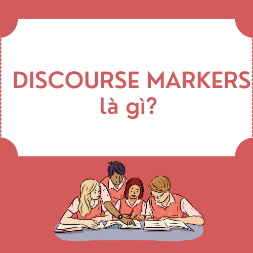 Discourse markers là gì? – Sử dụng trong IELTS Speaking để đạt điểm cao
