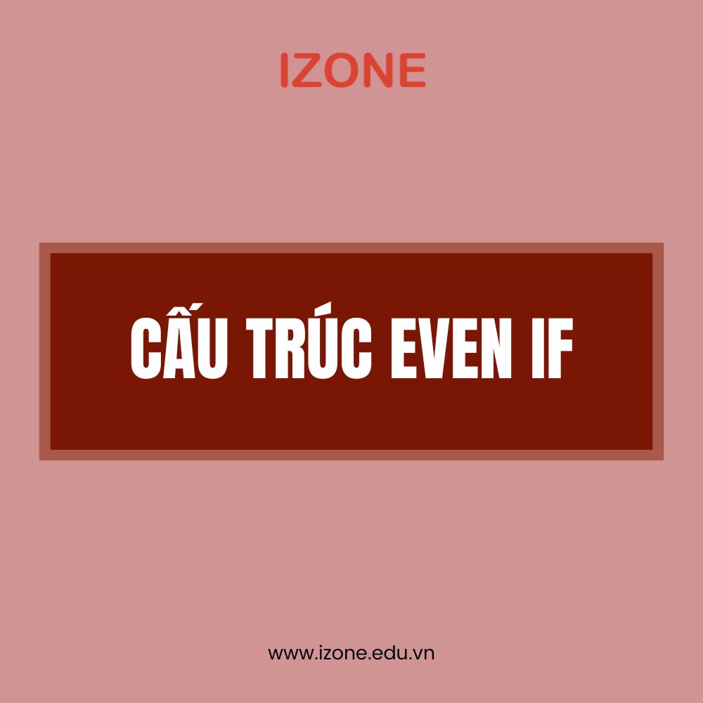 Hướng dẫn sử dụng ĐÚNG cấu trúc Even If 