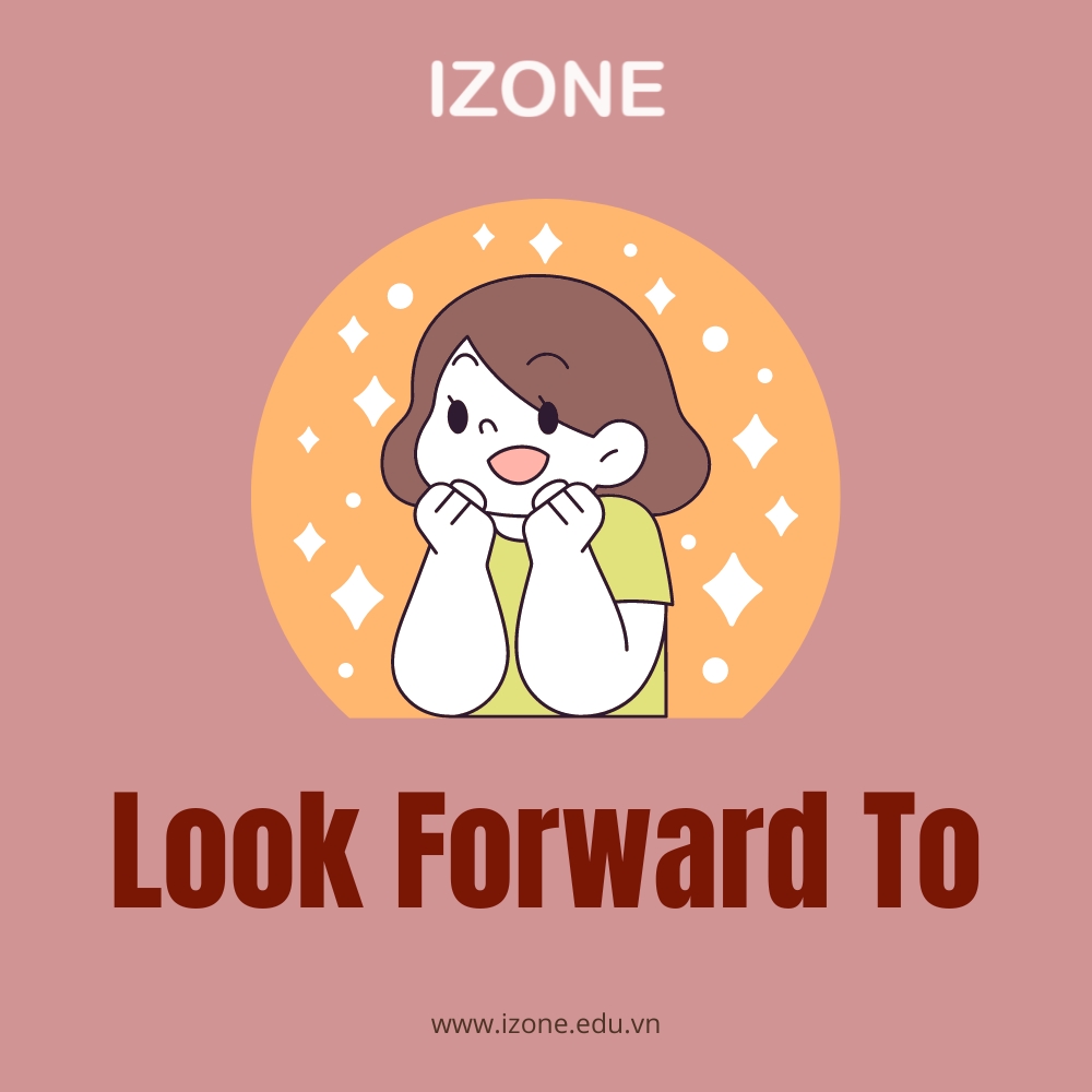 Look Forward To – Ý nghĩa, cách dùng và cấu trúc CẦN NHỚ