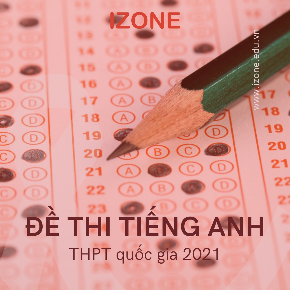 [A - Z] Hướng dẫn giải đề thi tiếng anh THPT quốc gia 2021