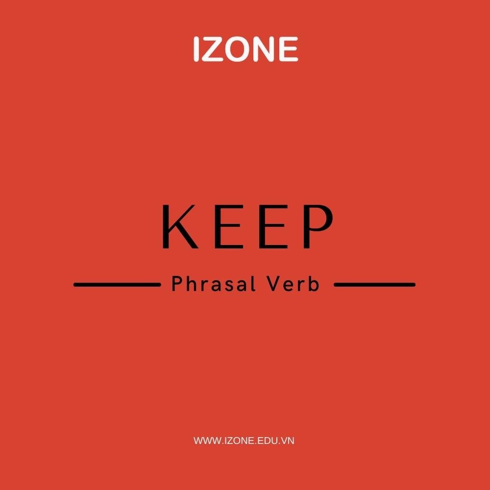 20+ phrasal verb keep thường gặp – Ý nghĩa, cách dùng & bài tập
