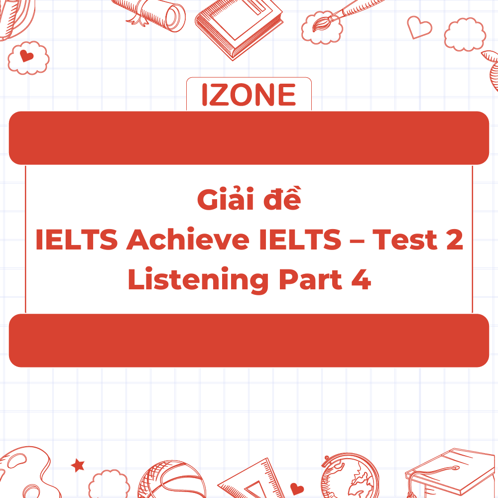 Giải đề Achieve IELTS – Test 2 – Listening Part 4