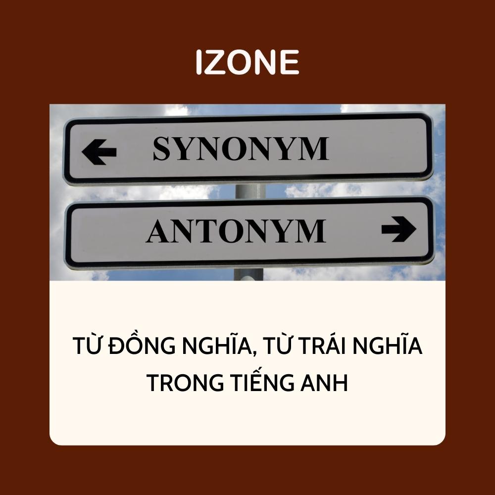 80 cặp từ đồng trái nghĩa tiếng Anh phổ biến trong đề thi THPT