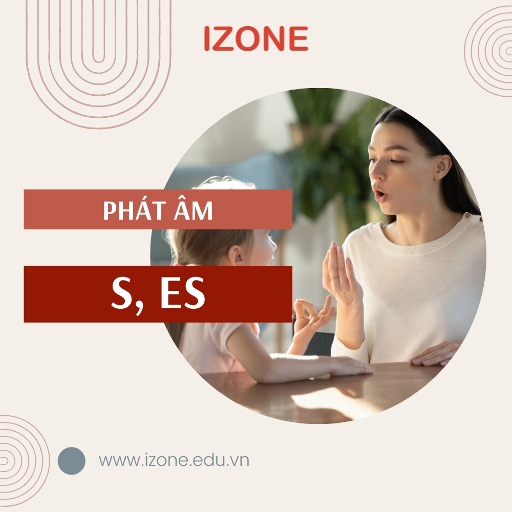 Cách phát âm s, es CHUẨN trong tiếng Anh + Bài tập thực hành