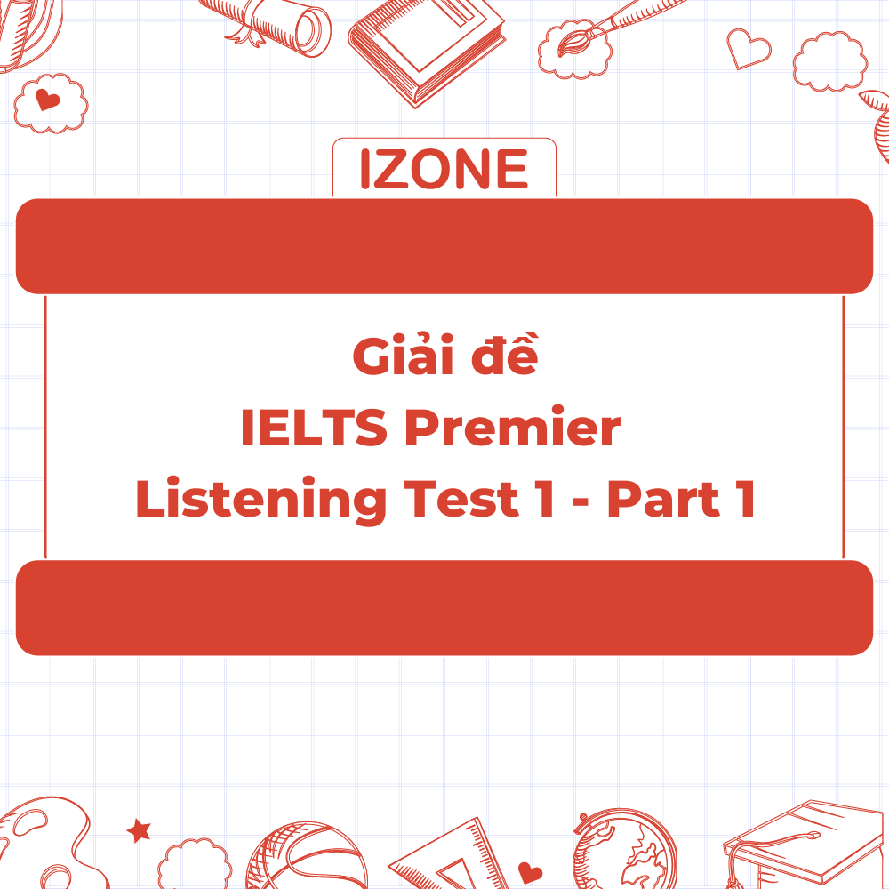 Giải đề IELTS Premier – Test 1 – Listening Part 1