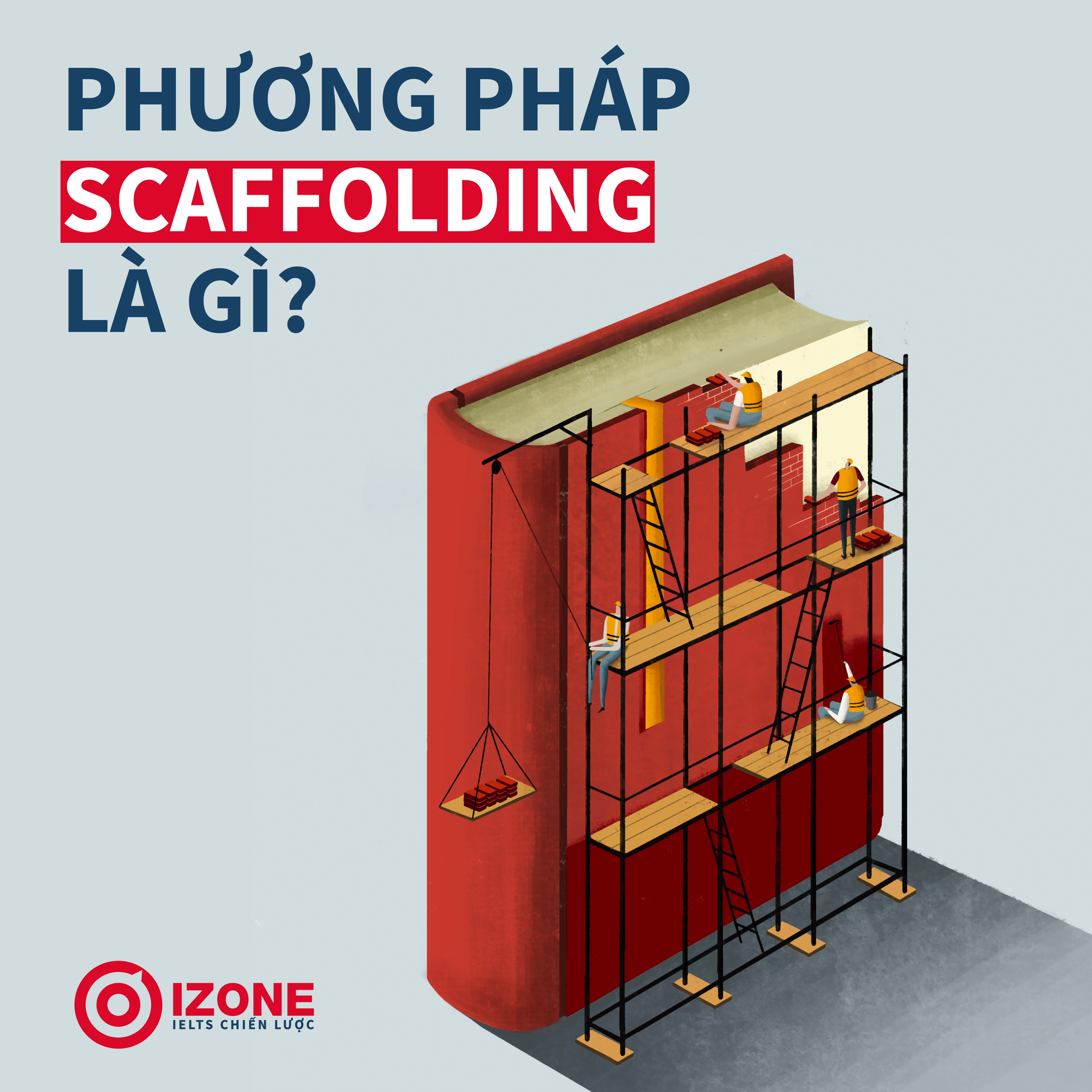 Phương pháp Scaffolding là gì? Ứng dụng của Scaffolding trong học Tiếng Anh