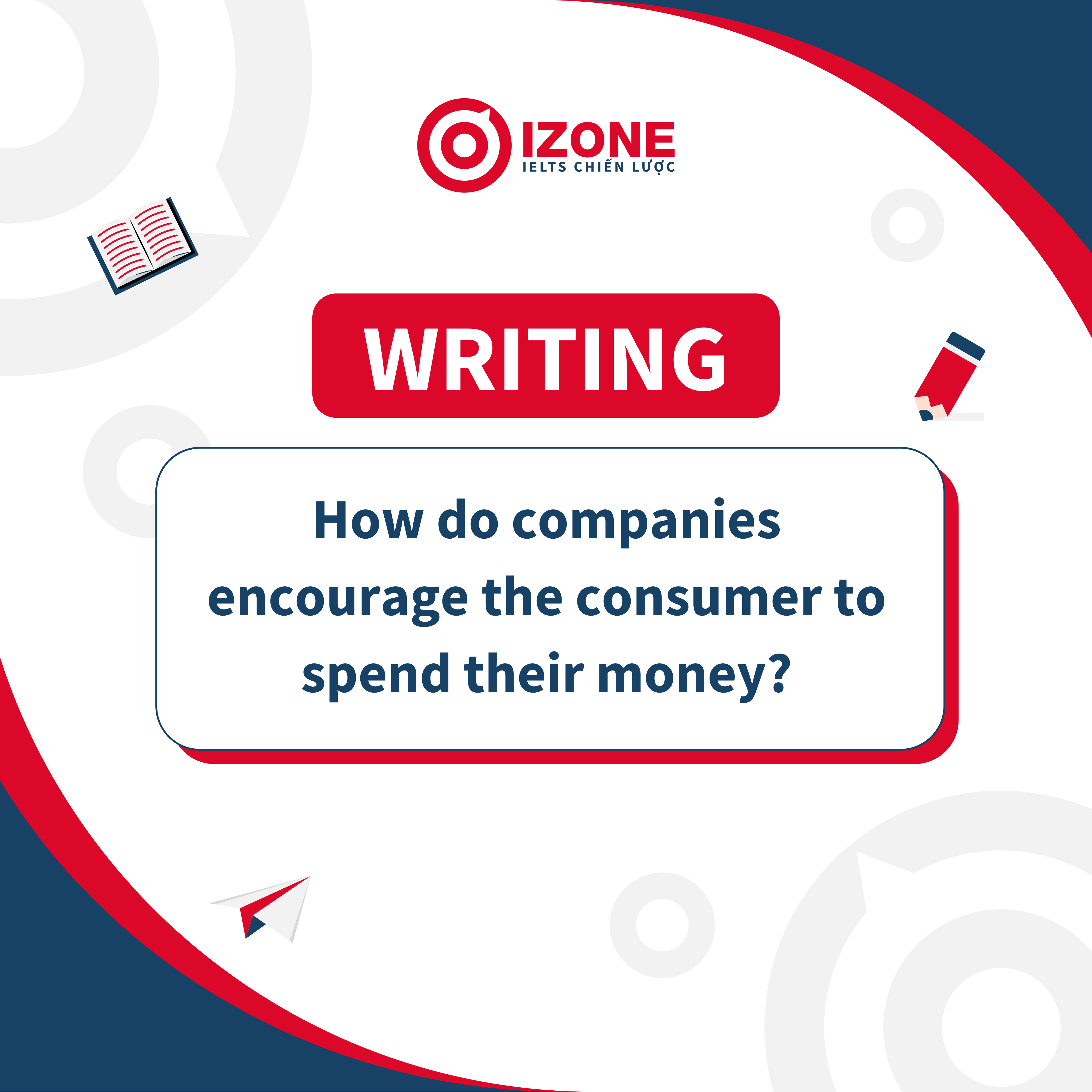 Cách triển khai câu hỏi “How do companies encourage the consumer to spend their money?”