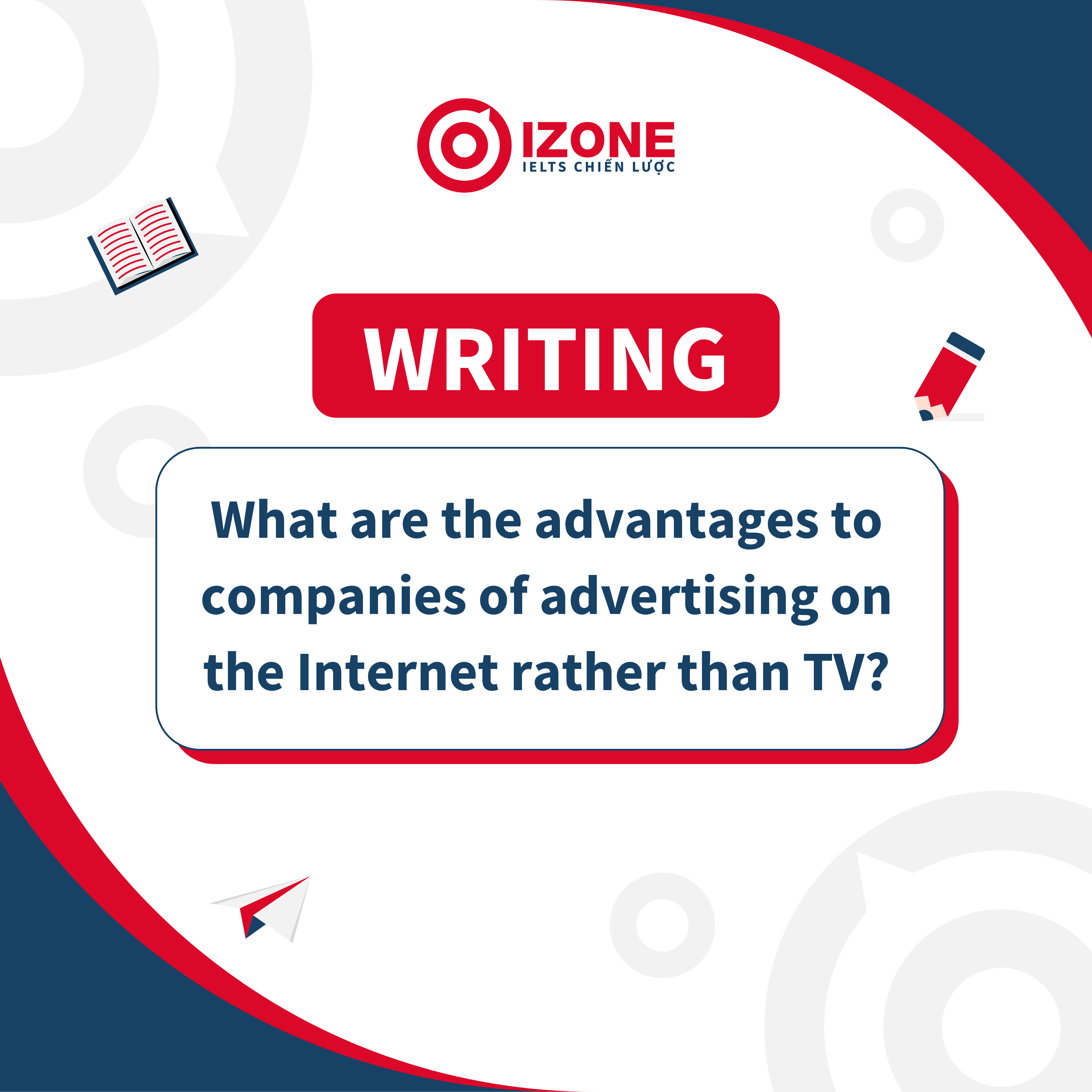 Cách triển khai câu hỏi “What are the advantages to companies of advertising on the Internet rather than TV?”