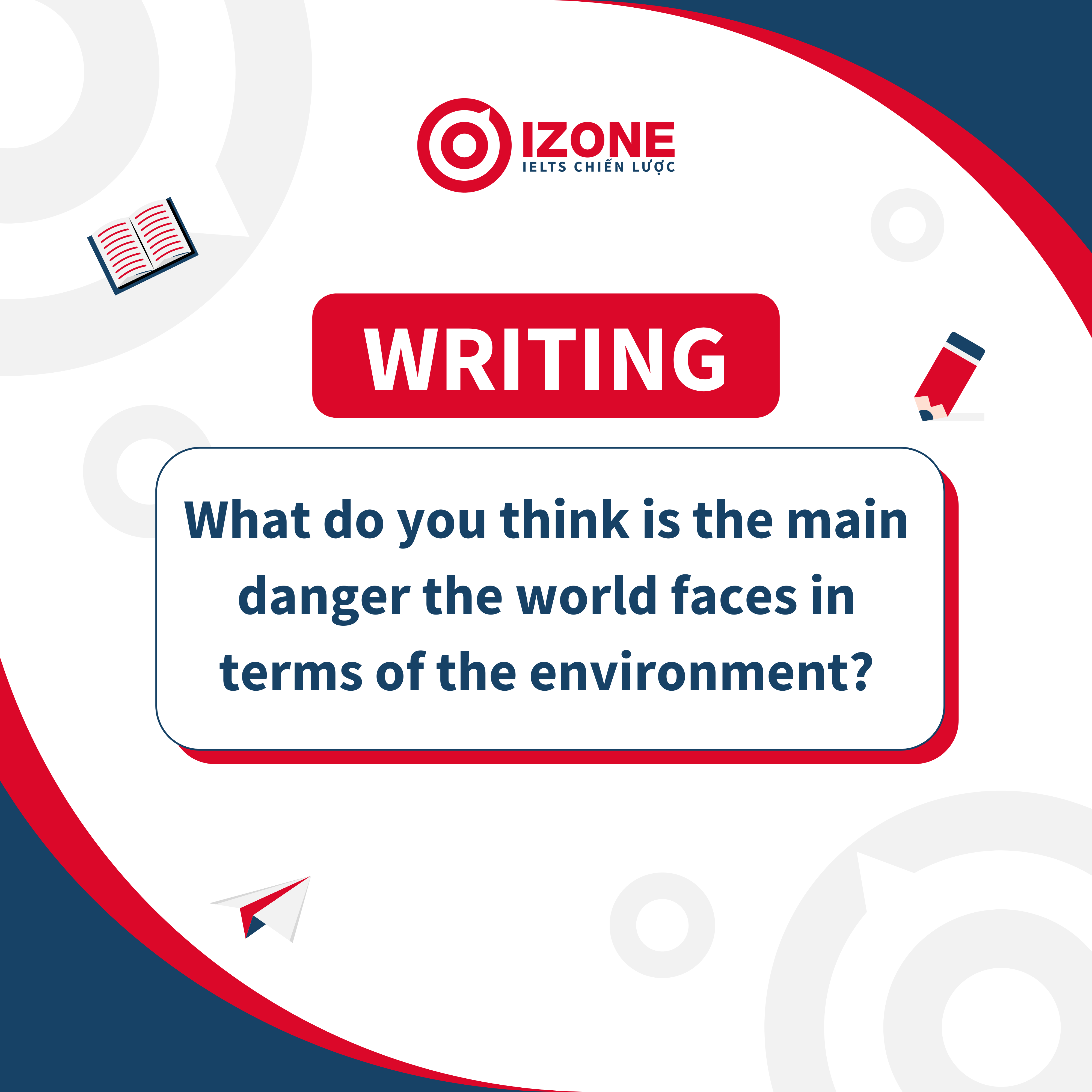 Cách triển khai câu hỏi “What do you think is the main danger the world faces in terms of the environment?”