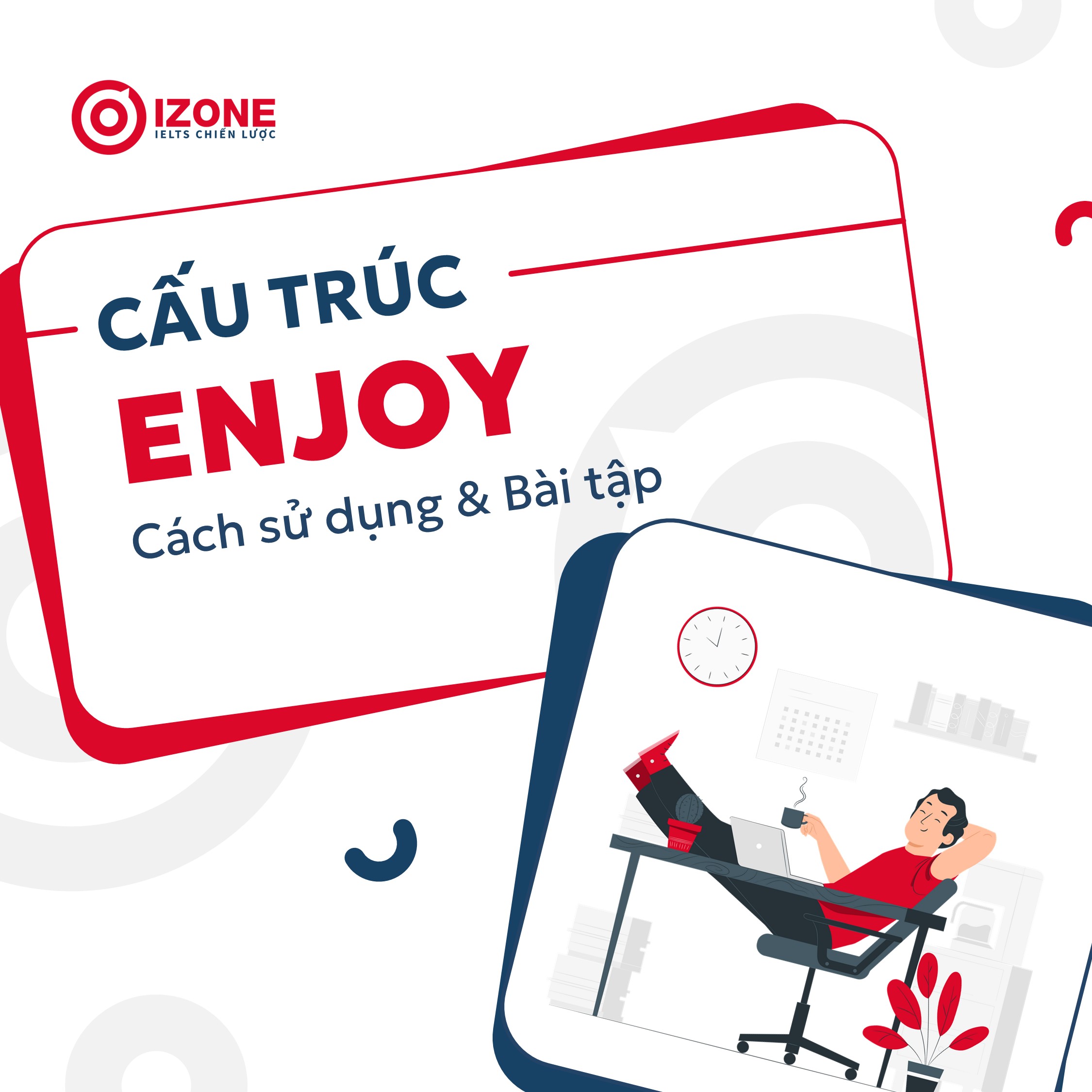 Hướng dẫn cách dùng đúng cấu trúc Enjoy & Bài tập