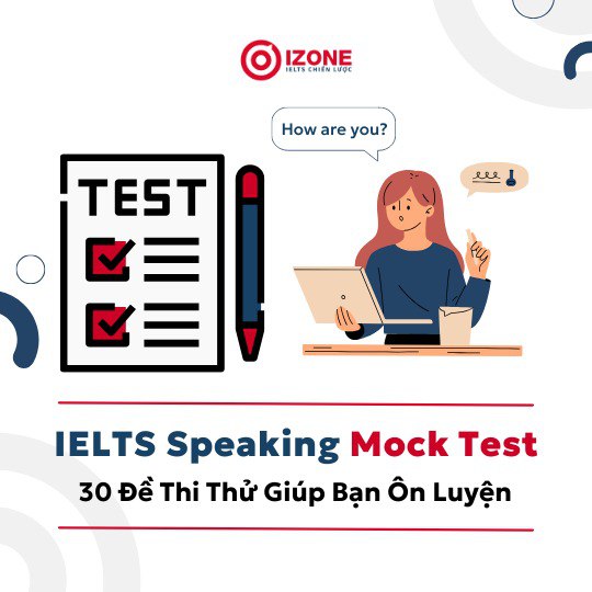 IELTS Speaking Mock Test – 30 Đề Thi Thử Giúp Bạn Ôn Luyện