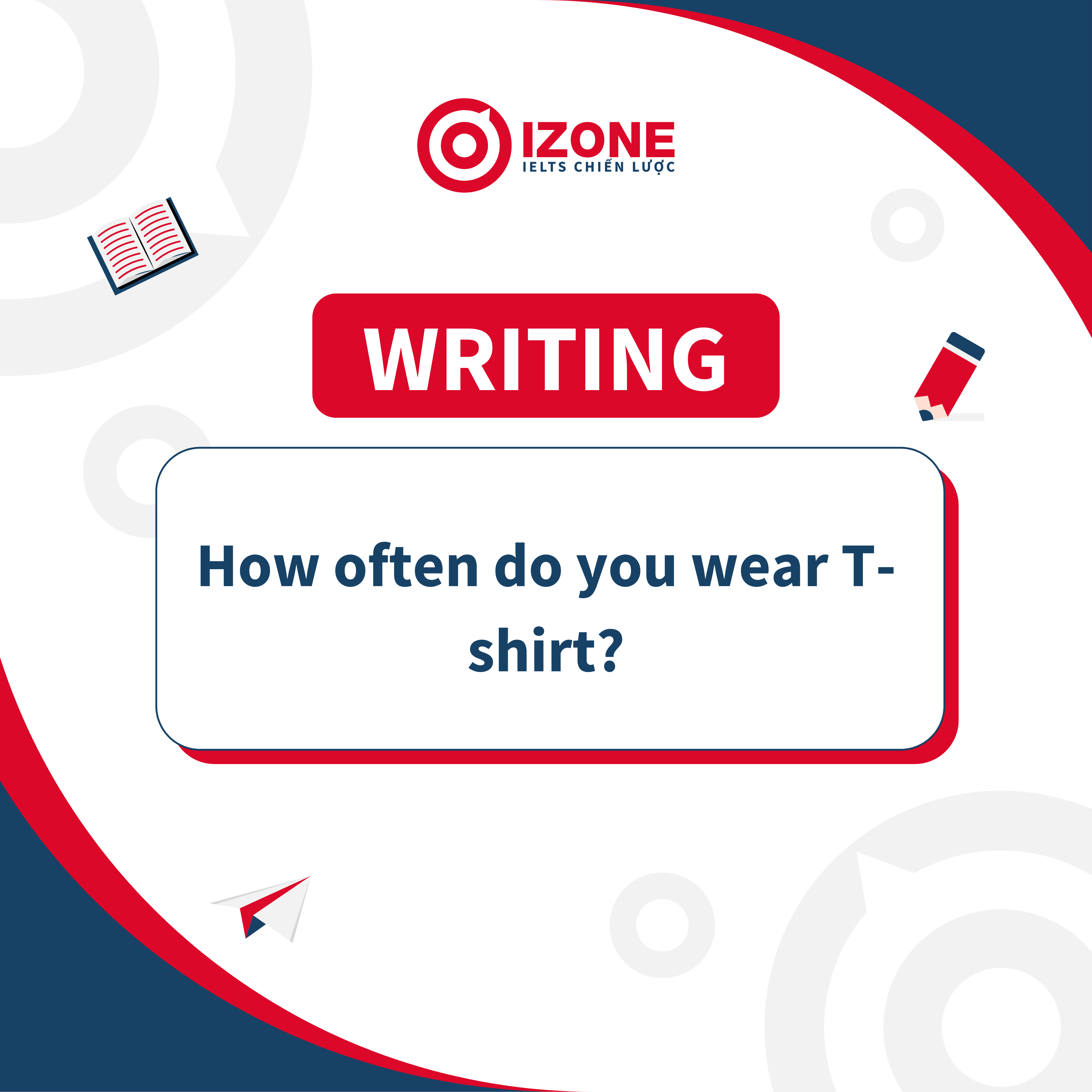 Cách Triển Khai Câu Hỏi “How often do you wear T-shirt?”