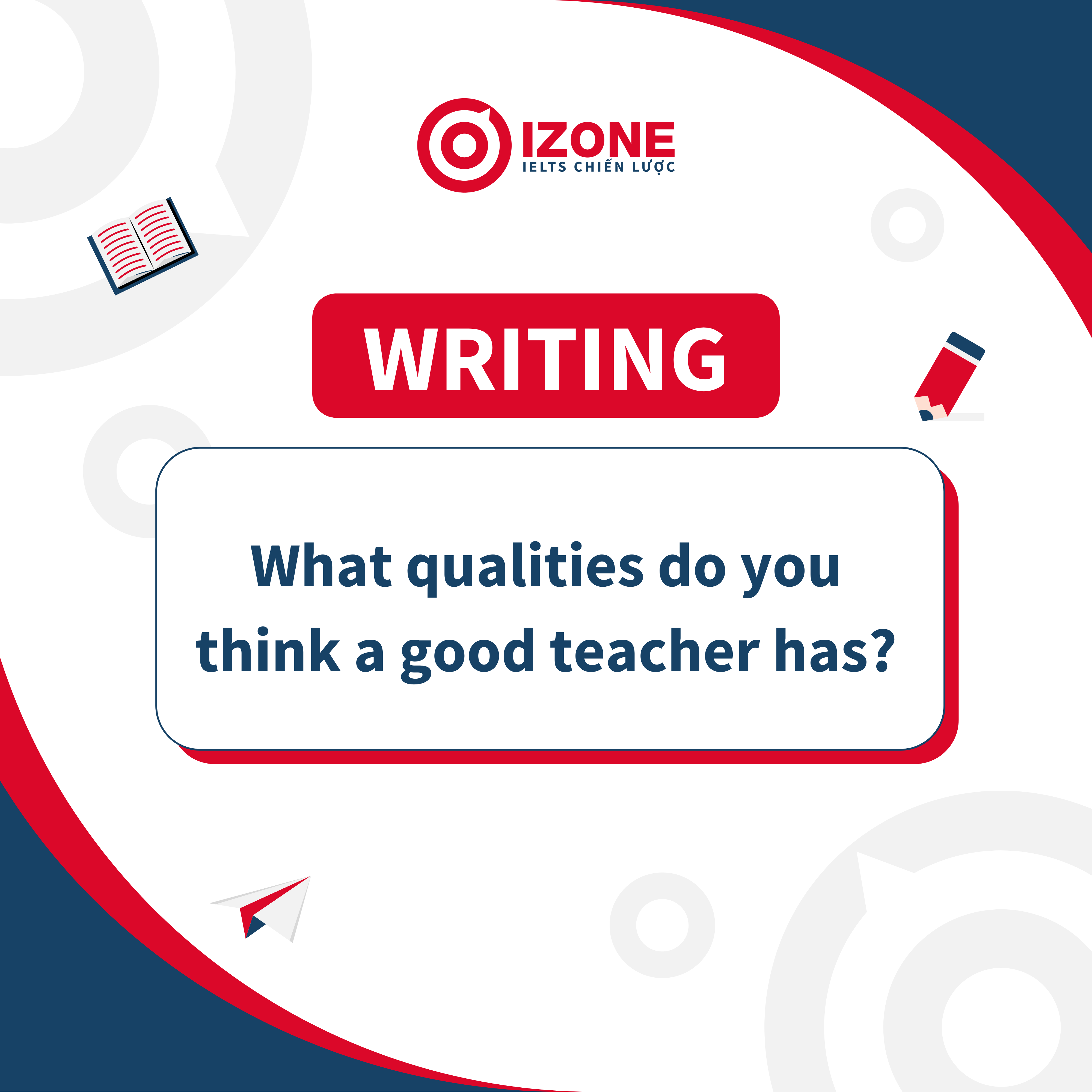 Cách Triển Khai Câu Hỏi “What qualities do you think a good teacher has?”