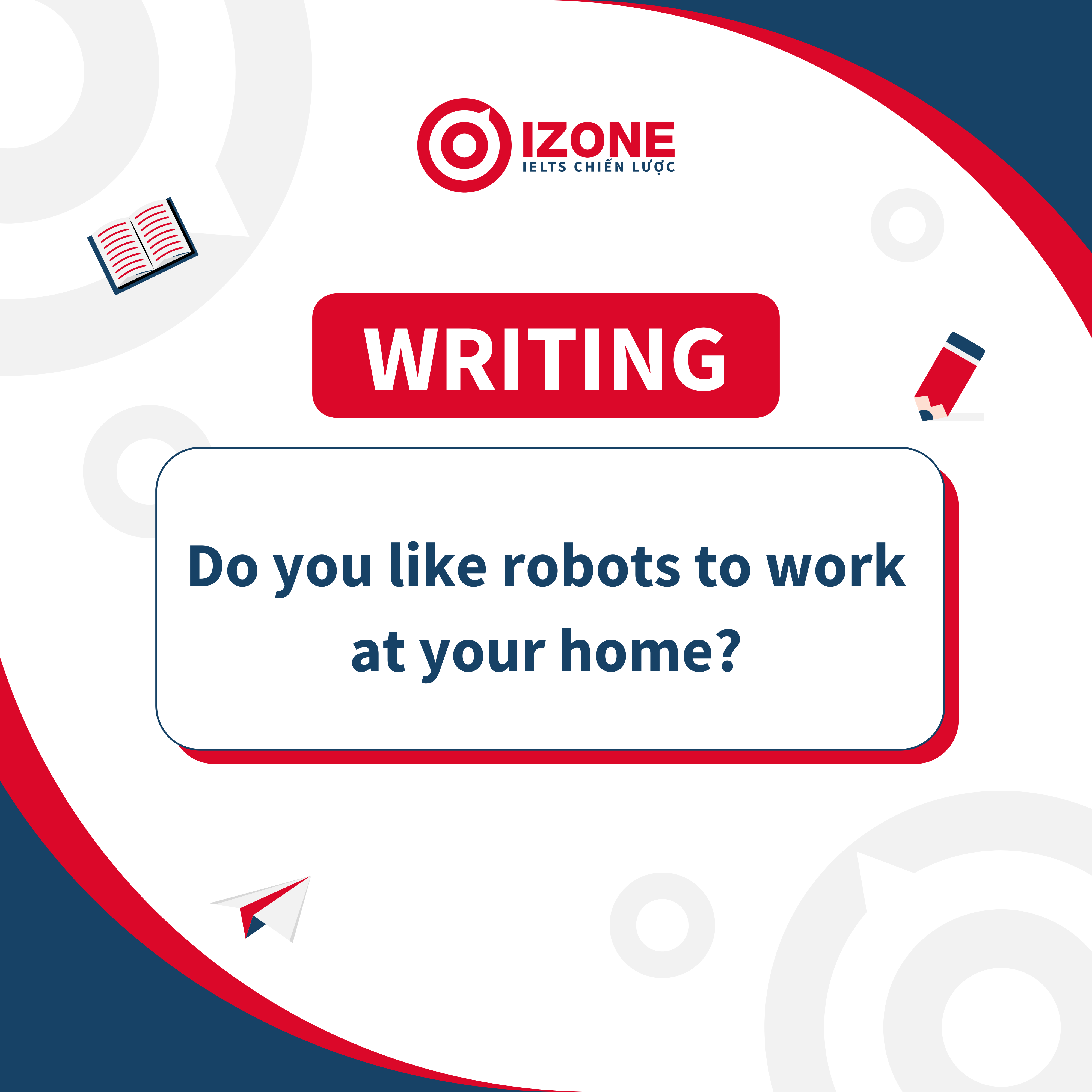 Cách Triển Khai Câu Hỏi “Do you like robots to work at your home?”