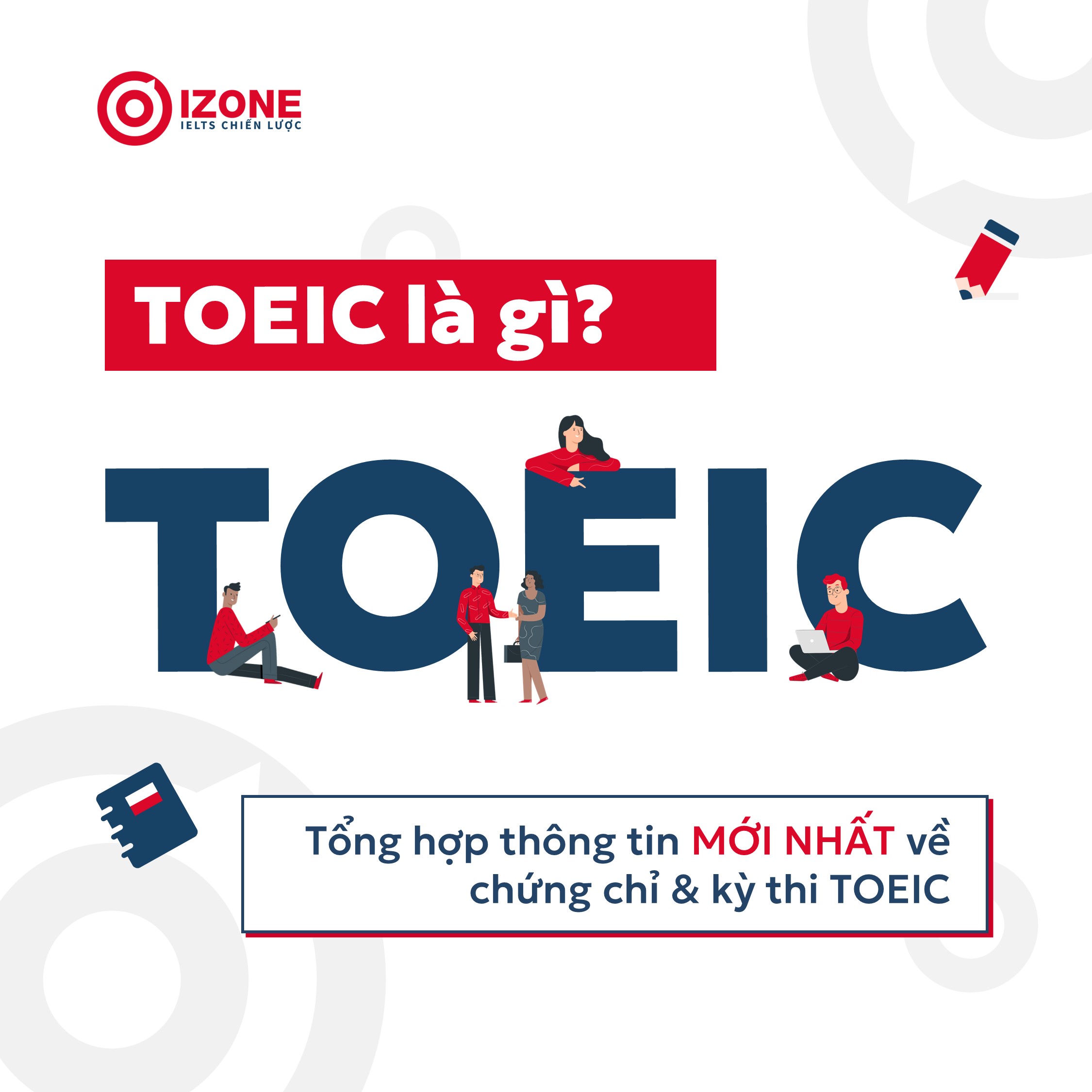 TOEIC là gì? Tổng hợp thông tin MỚI NHẤT về chứng chỉ & kỳ thi TOEIC