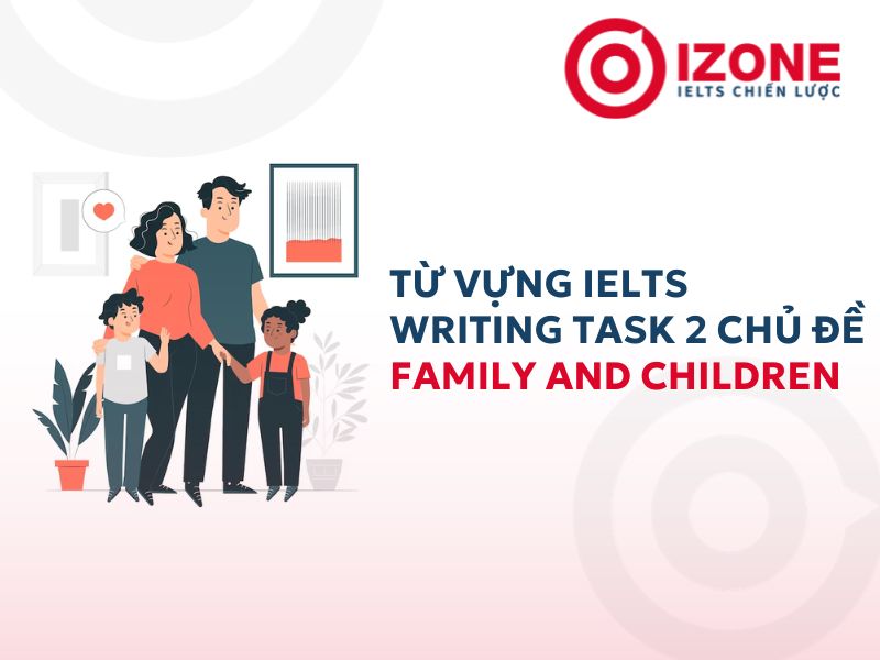 ielts writing vocabulary chủ đề family and children