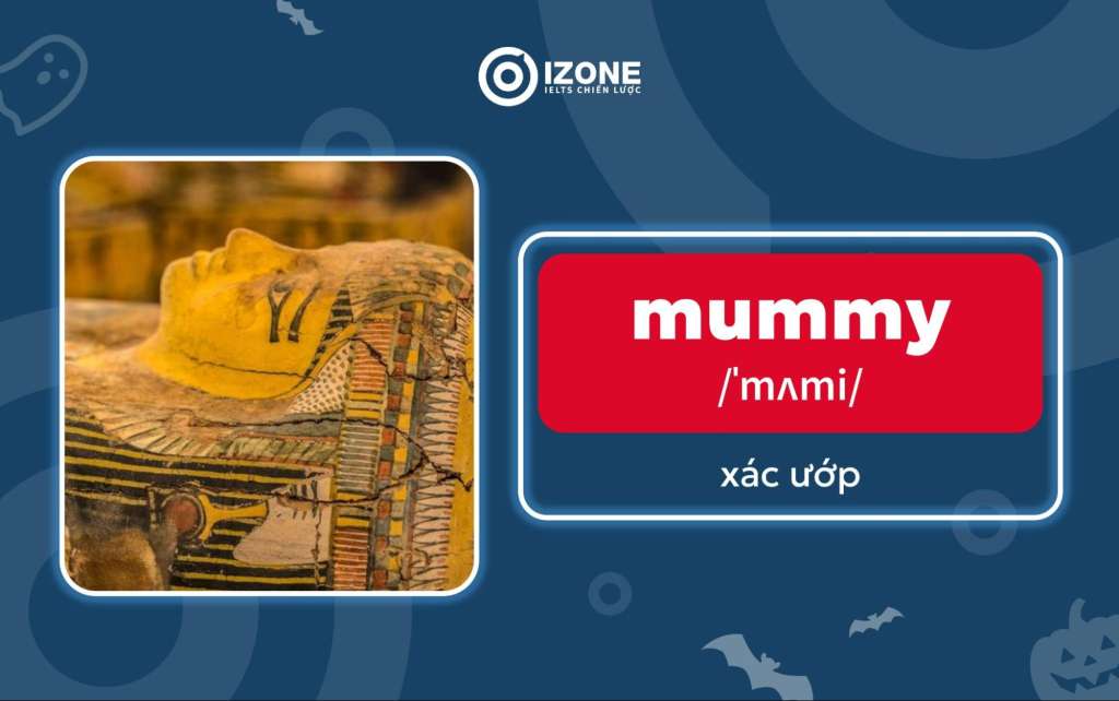 "Mummy" thường xuất hiện trong các bộ phim kinh dị "xác ướp"!