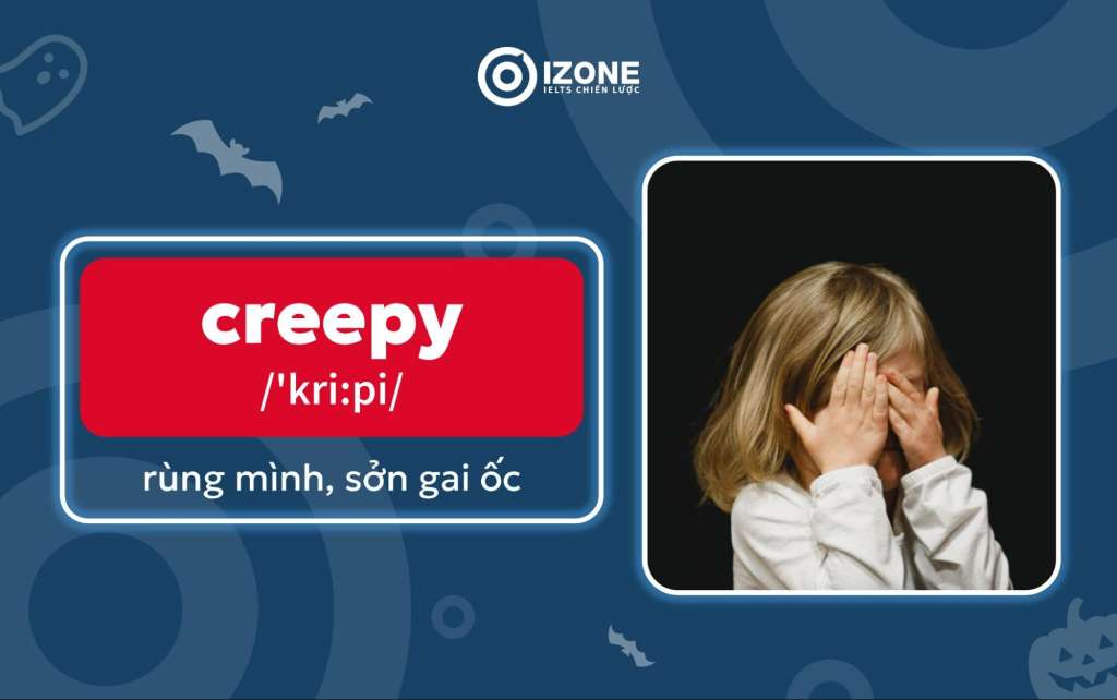 "Creepy" trong tiếng Anh có nghĩa là "rùng mình, sởn gai ốc"!