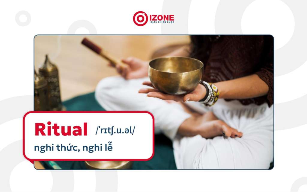 Ritual trong tiếng Anh có nghĩa là nghi thức, nghi lễ