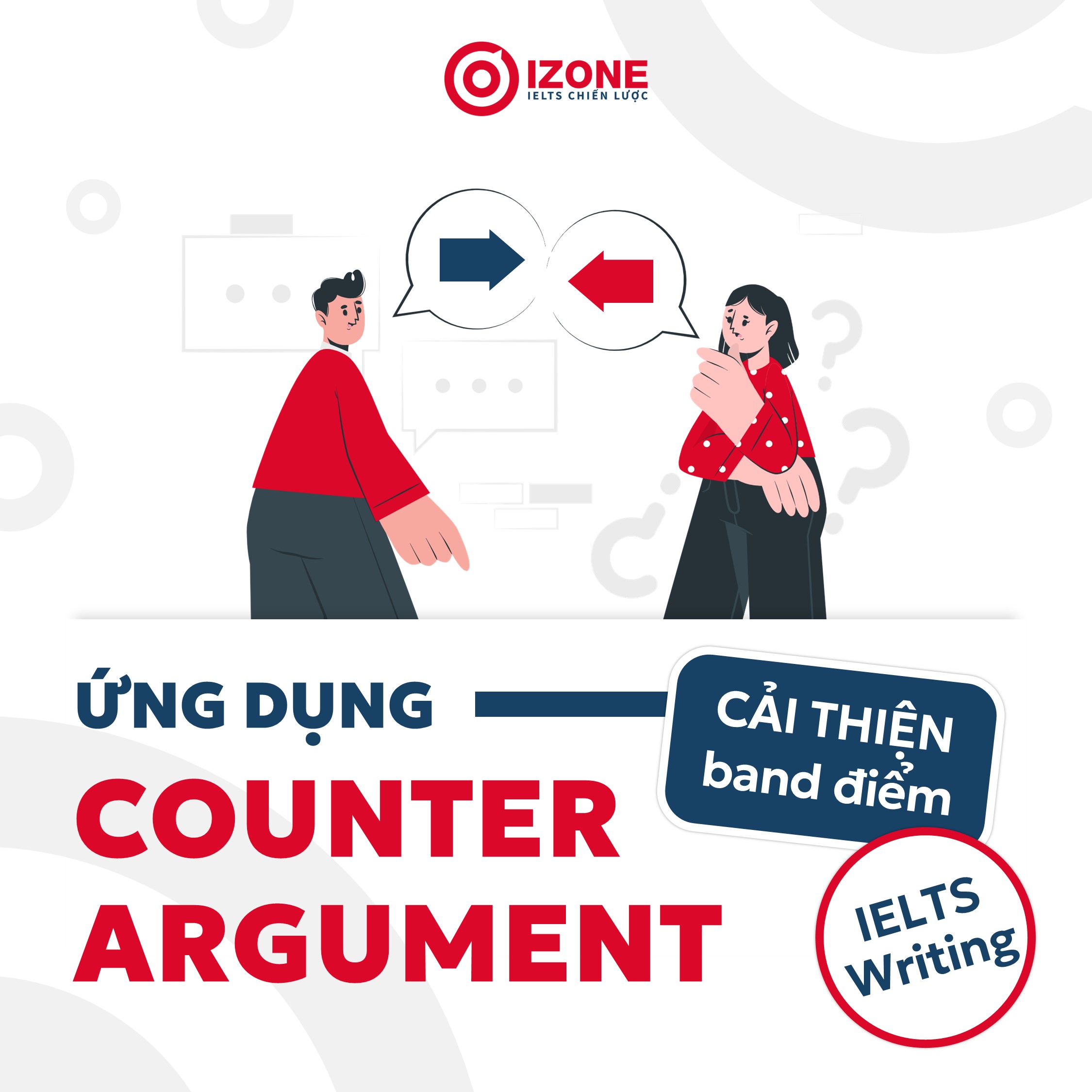 Cách ứng dụng Counter Argument để cải thiện band điểm IELTS Writing
