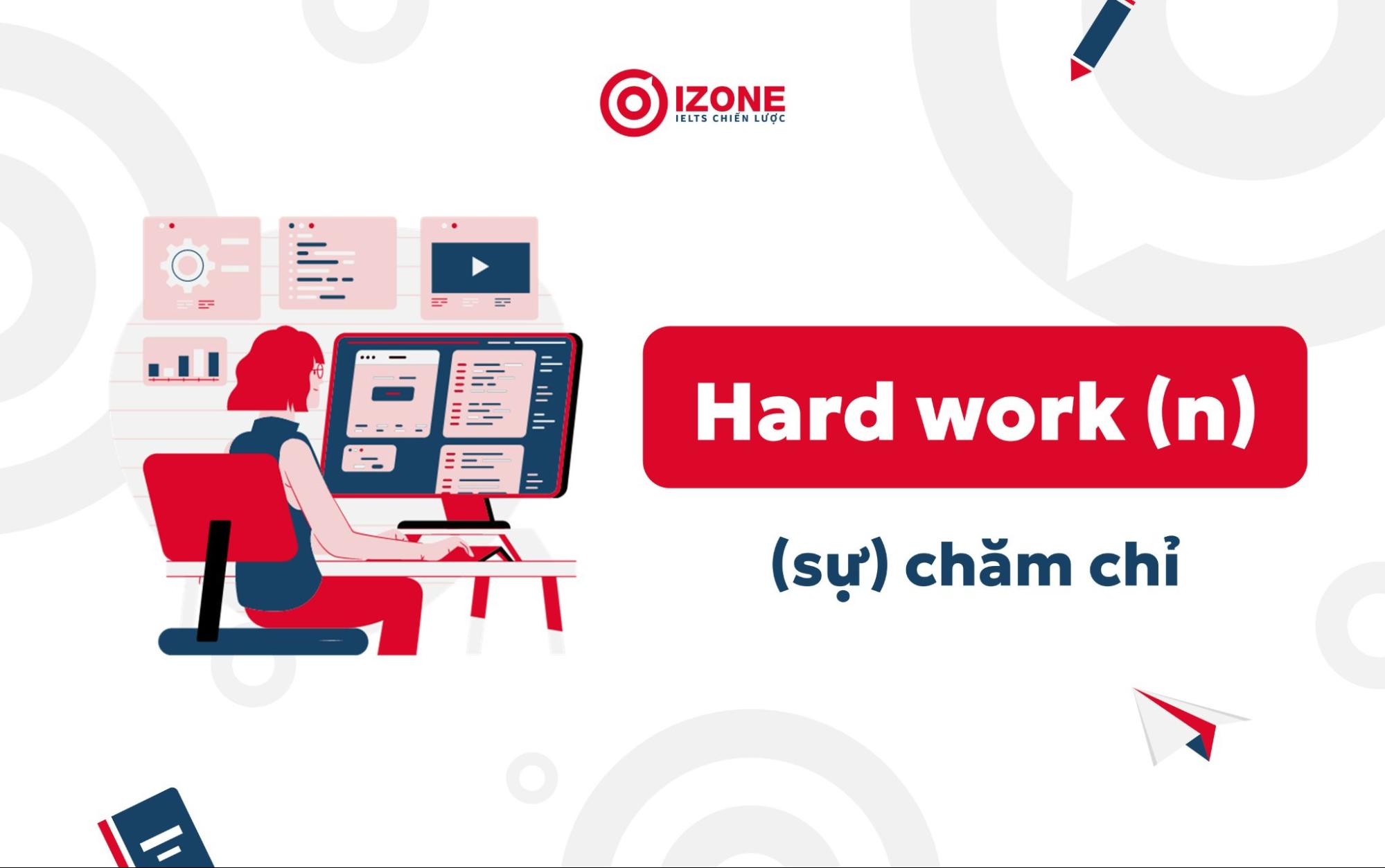hard work có nghĩa là (sự) chăm chỉ trong tiếng Anh 