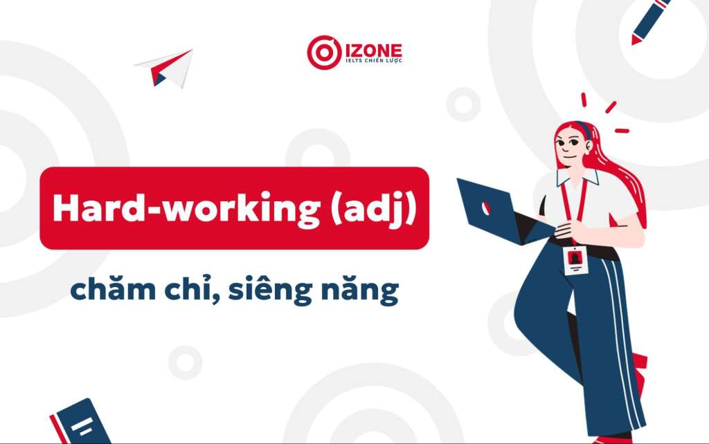 Hard-working có nghĩa là sự chăm chỉ, siêng năng trong tiếng Anh