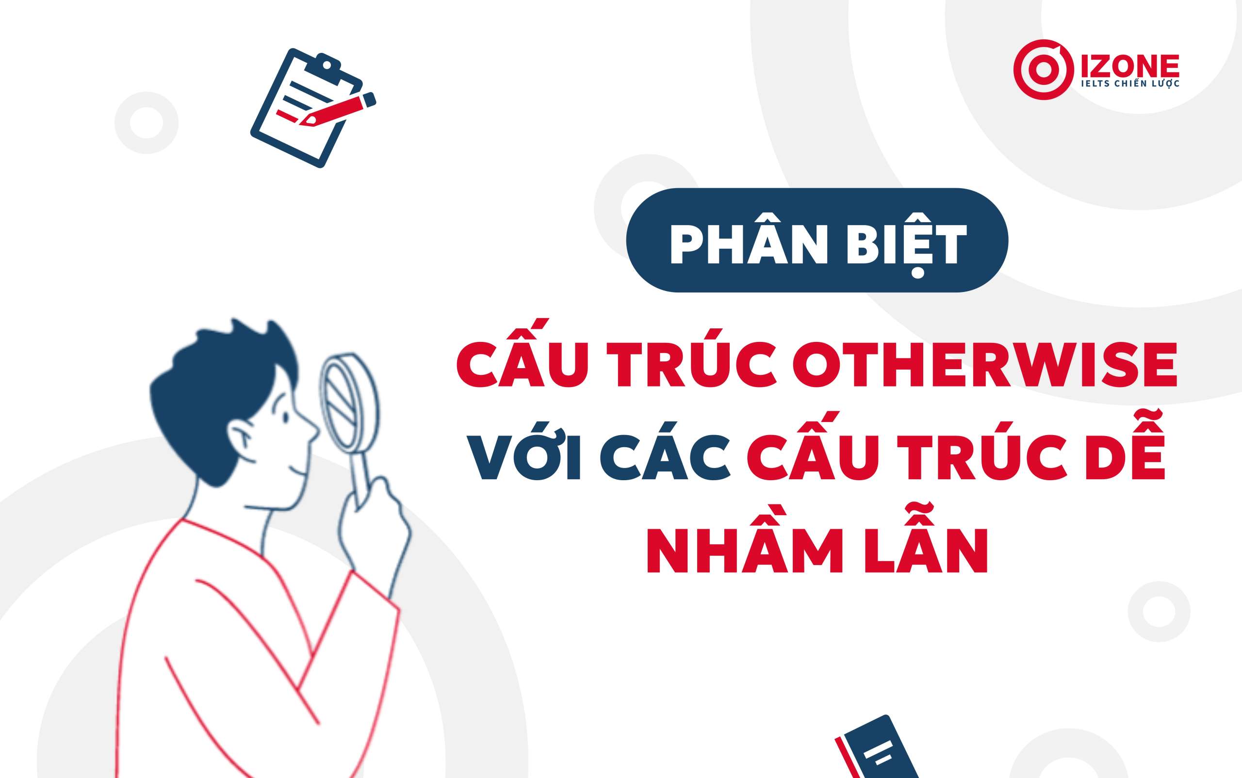 Cách phân biệt câu trúc Otherwise với các cấu trúc dễ nhầm lẫn 