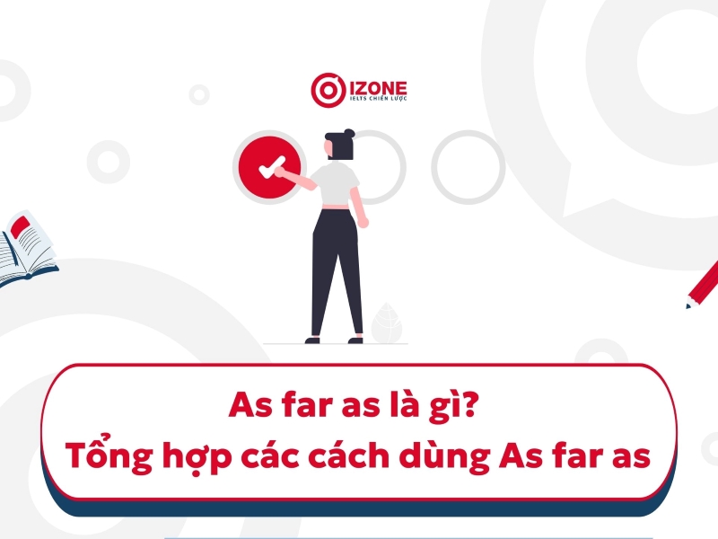 as far as là gì trong tiếng Anh? Tổng hợp các cách dùng As far As đúng ngữ pháp